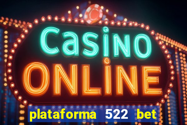 plataforma 522 bet 茅 confi谩vel